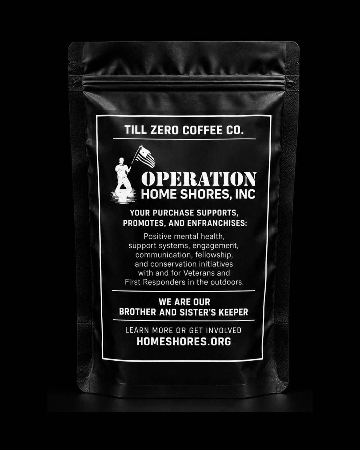 Back of the bag: your purchase supports positive mental health, support systems, engagement, communication, fellowship and conservation initiatives with and for Veterans and First Responders in the outdoors. We are our brother and sister's keeper. Learn more at homeshores.org.